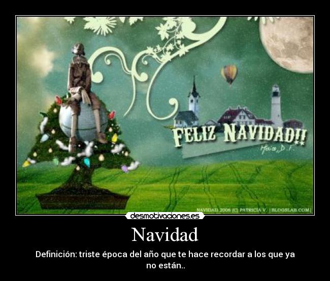 Navidad - Definición: triste época del año que te hace recordar a los que ya no están..