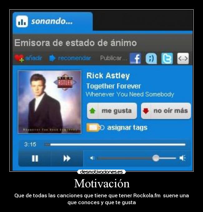 Motivación - Que de todas las canciones que tiene que tener Rockola.fm  suene una
que conoces y que te gusta