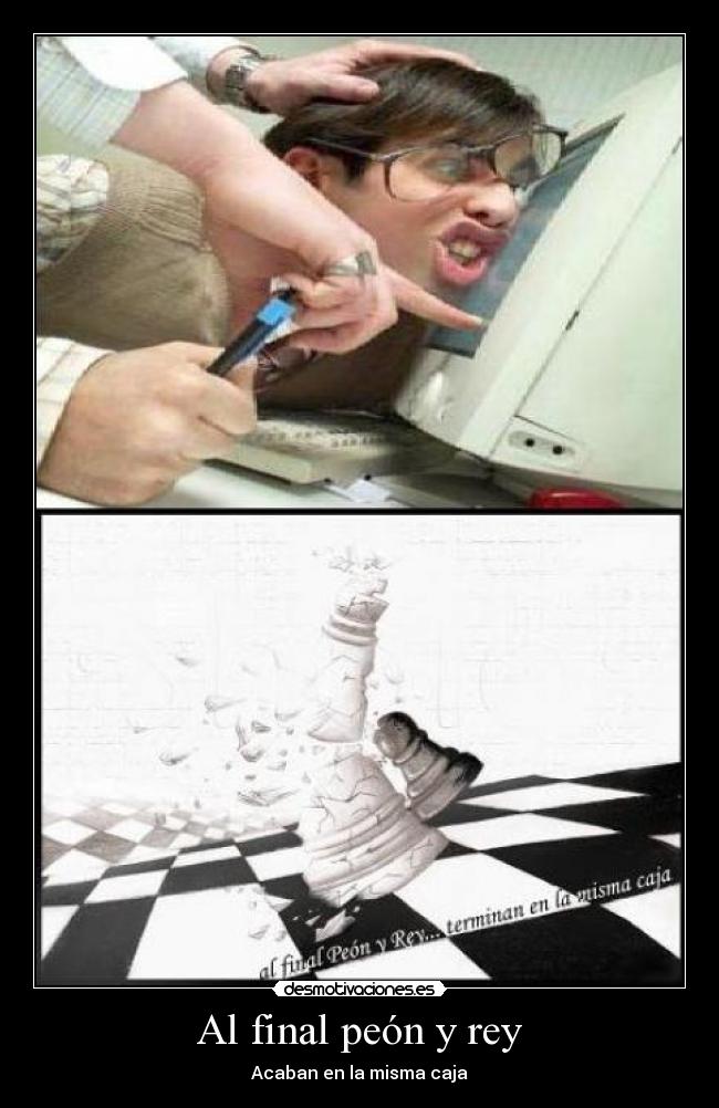 Al final peón y rey - Acaban en la misma caja