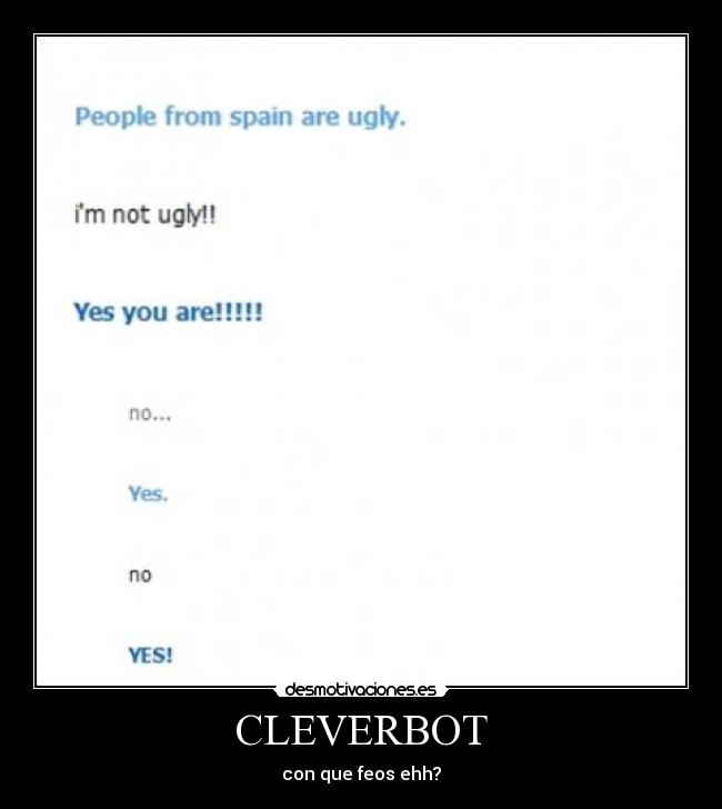 CLEVERBOT - con que feos ehh?