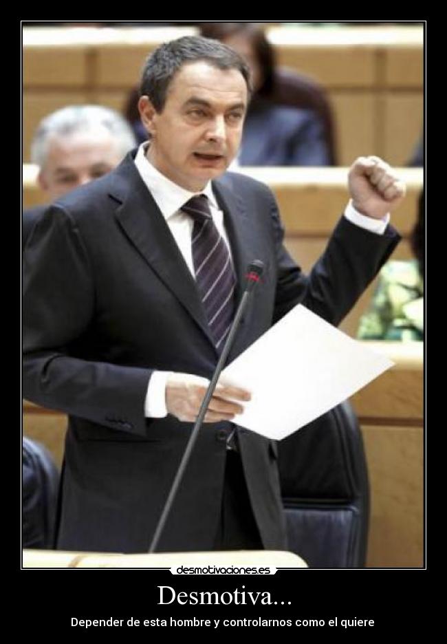 Desmotiva... - Depender de esta hombre y controlarnos como el quiere 