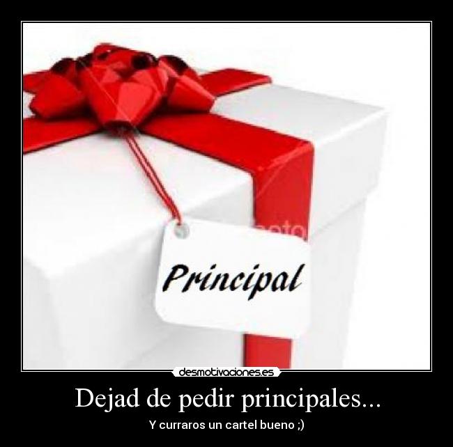 Dejad de pedir principales... - 