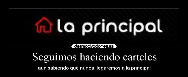 Seguimos haciendo carteles - aun sabiendo que nunca llegaremos a la principal