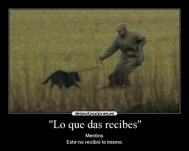 Lo que das recibes -