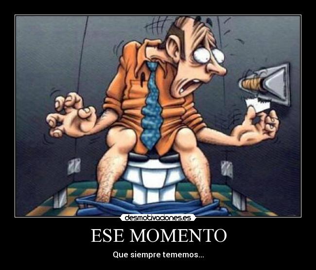 ESE MOMENTO - Que siempre tememos...