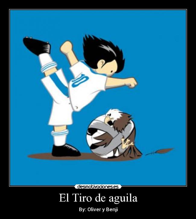 El Tiro de aguila - By: Oliver y Benji