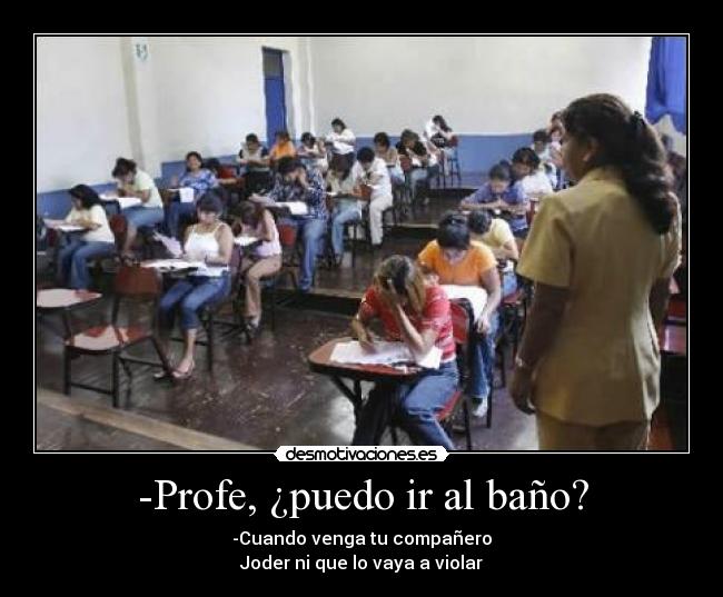-Profe, ¿puedo ir al baño? - 