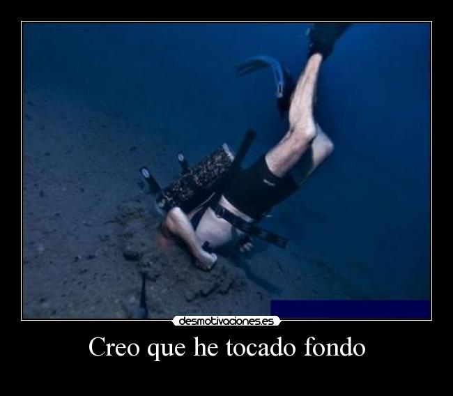 Creo que he tocado fondo - 