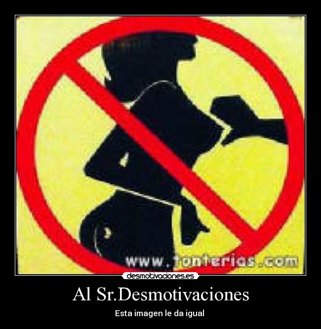 Al Sr.Desmotivaciones - Esta imagen le da igual