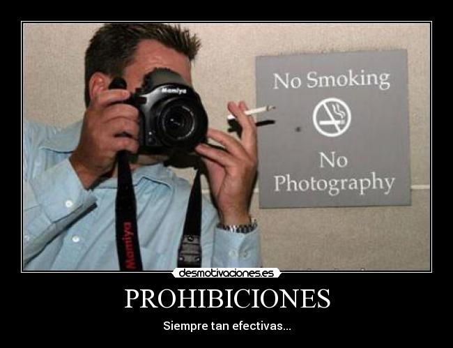 PROHIBICIONES - Siempre tan efectivas...