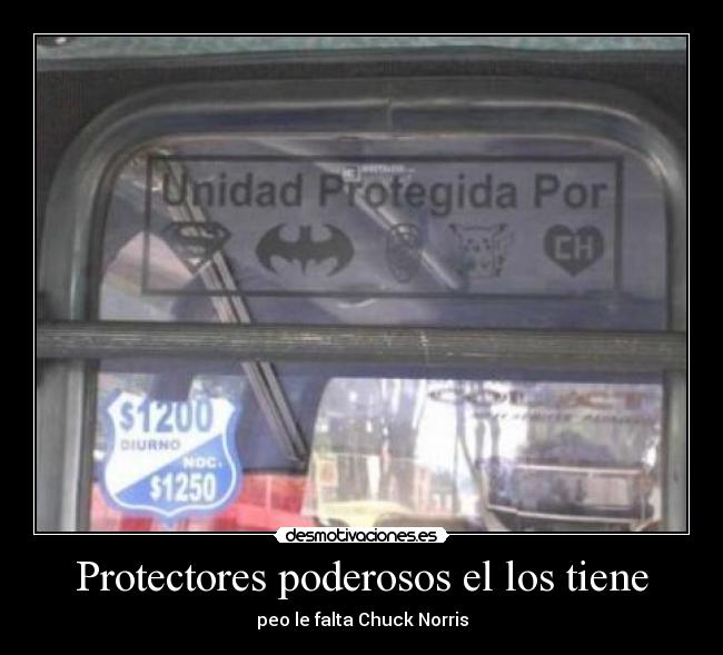 Protectores poderosos el los tiene - peo le falta Chuck Norris