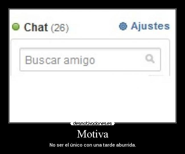 Motiva - No ser el único con una tarde aburrida.