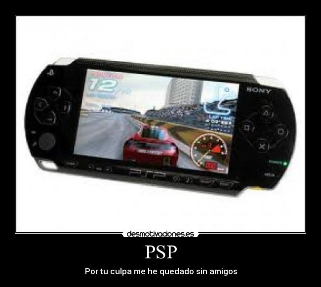 PSP - Por tu culpa me he quedado sin amigos