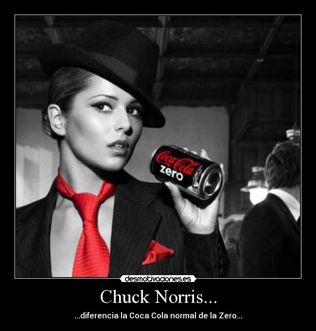 Chuck Norris... - ...diferencia la Coca Cola normal de la Zero...