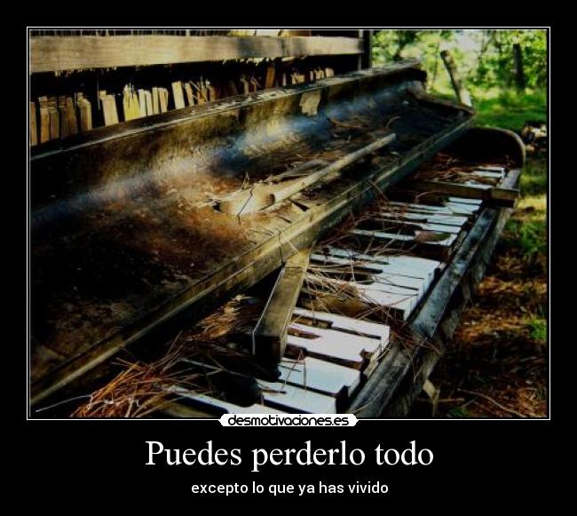 Puedes perderlo todo -