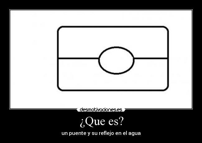 ¿Que es? - un puente y su reflejo en el agua