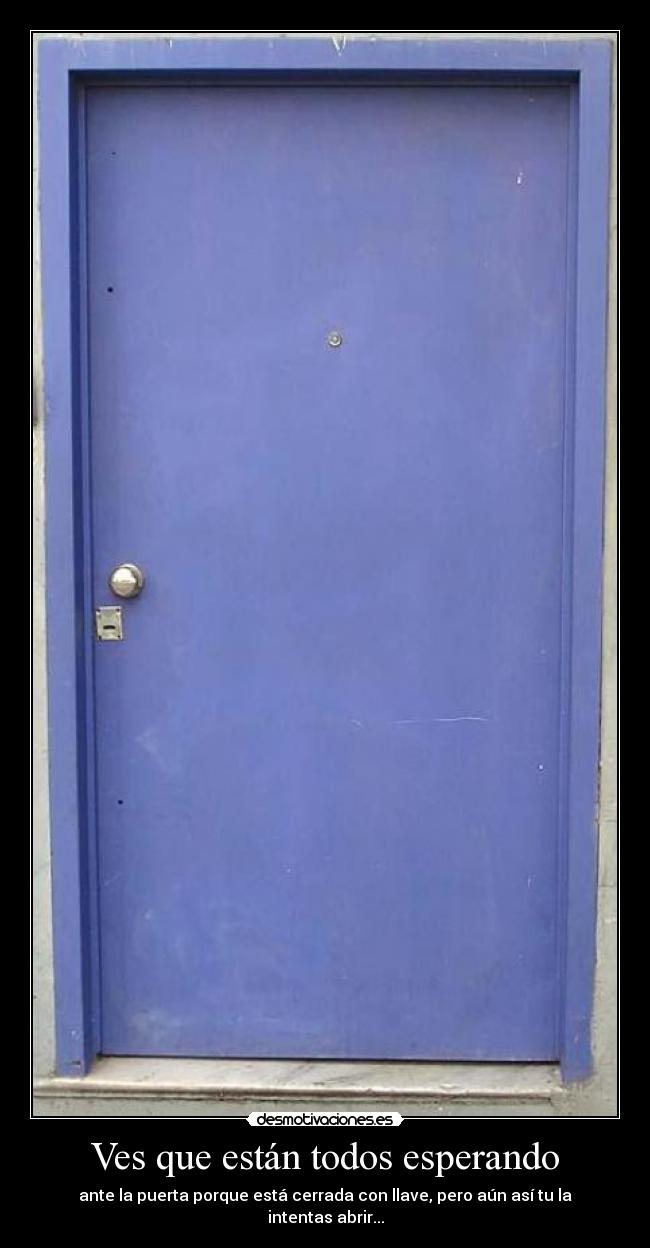 Ves que están todos esperando -
