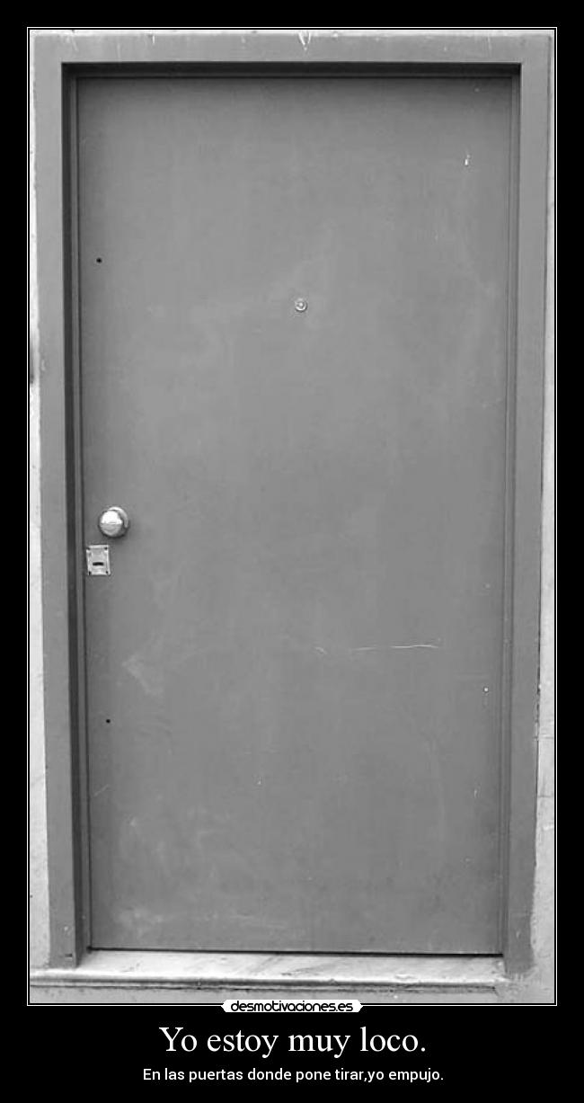 Yo estoy muy loco. - 