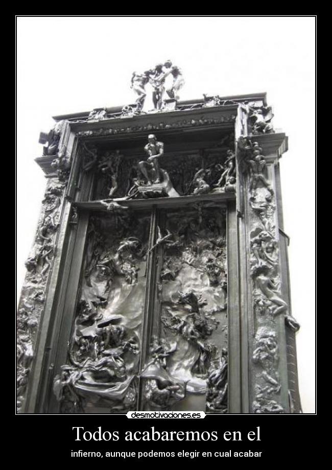 Todos acabaremos en el - infierno, aunque podemos elegir en cual acabar