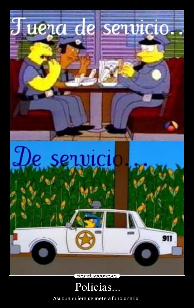 Policías... - Así cualquiera se mete a funcionario.