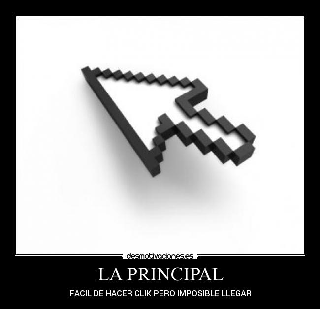 LA PRINCIPAL - FACIL DE HACER CLIK PERO IMPOSIBLE LLEGAR