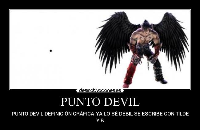 PUNTO DEVIL - PUNTO DEVIL DEFINICIÓN GRÁFICA-YA LO SÉ DÉBIL SE ESCRIBE CON TILDE Y B