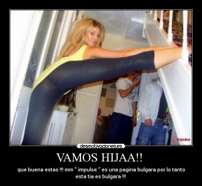 VAMOS HIJAA!! - que buena estas !!! mm impulse es una pagina bulgara por lo tanto
esta tia es bulgara !!!