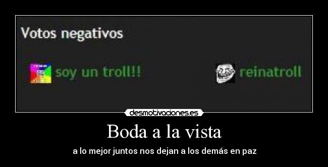 Boda a la vista - a lo mejor juntos nos dejan a los demás en paz