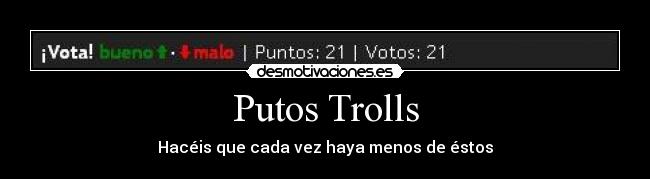 Putos Trolls - Hacéis que cada vez haya menos de éstos