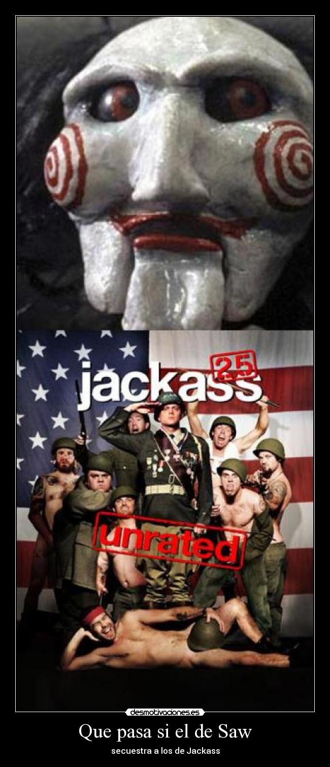 Que pasa si el de Saw - secuestra a los de Jackass