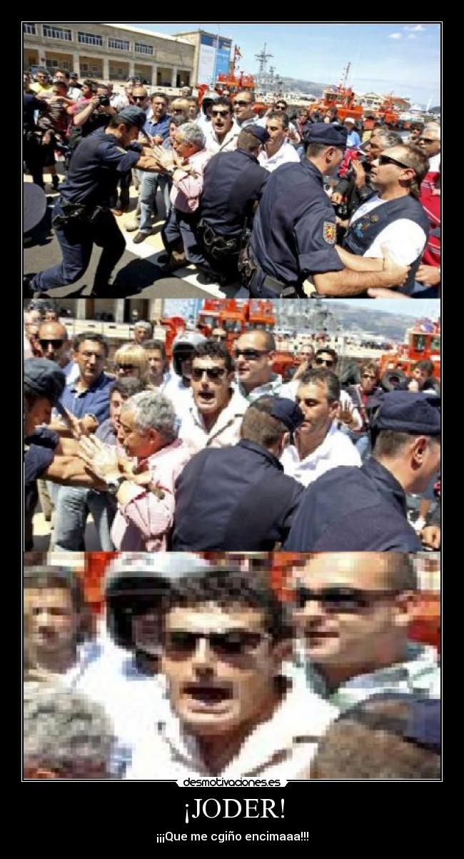 ¡JODER! - ¡¡¡Que me cgiño encimaaa!!!