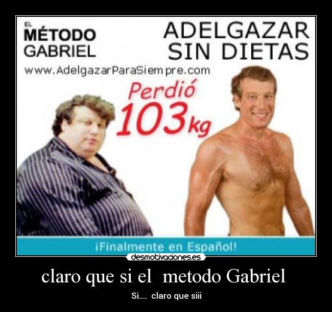 claro que si el metodo Gabriel - Si.... claro que siii