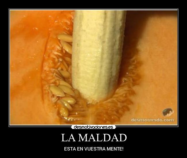 LA MALDAD - ESTA EN VUESTRA MENTE!