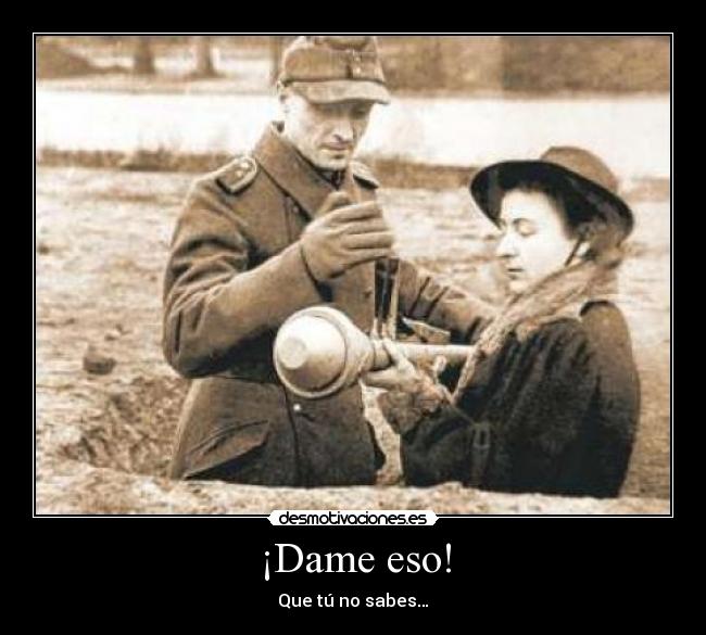 ¡Dame eso! - Que tú no sabes…