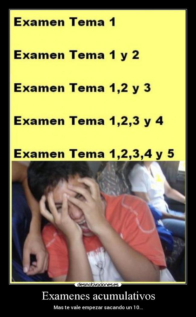 Examenes acumulativos - Mas te vale empezar sacando un 10...
