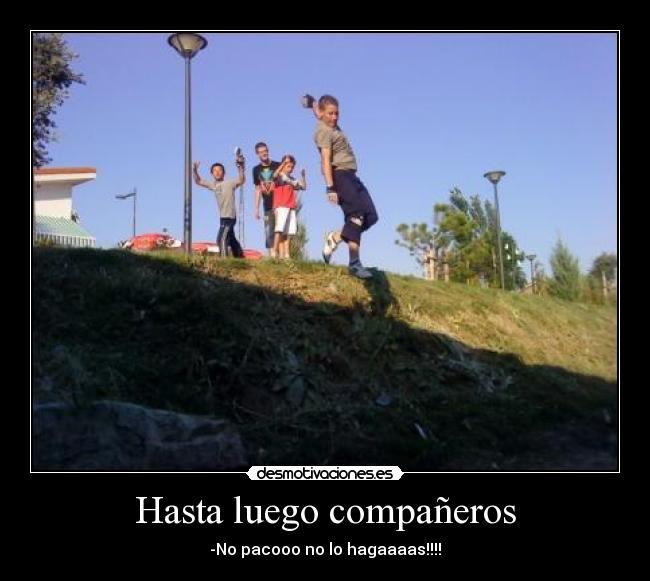 Hasta luego compañeros -