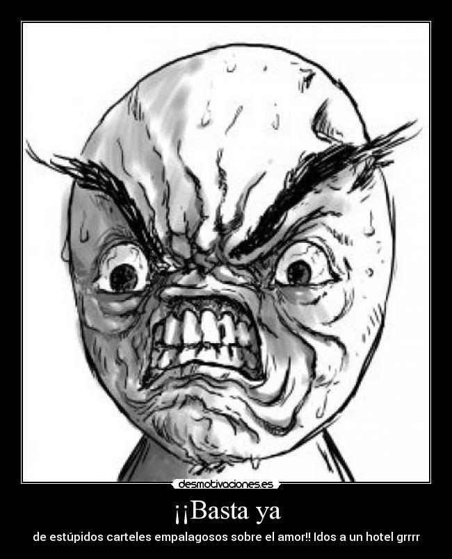 ¡¡Basta ya - de estúpidos carteles empalagosos sobre el amor!! Idos a un hotel grrrr