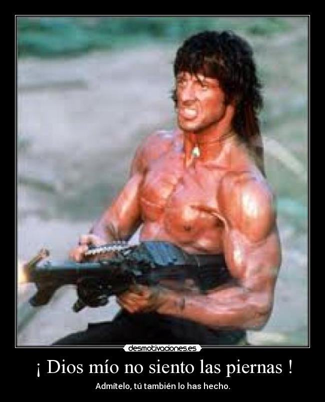 ¡ Dios mío no siento las piernas ! - Admítelo, tú también lo has hecho.