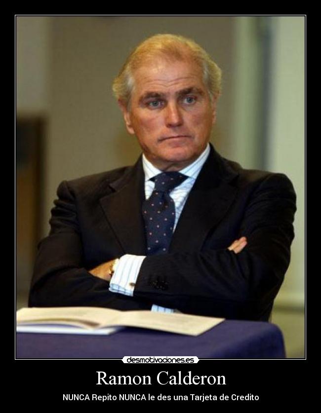 Ramon Calderon - NUNCA Repito NUNCA le des una Tarjeta de Credito