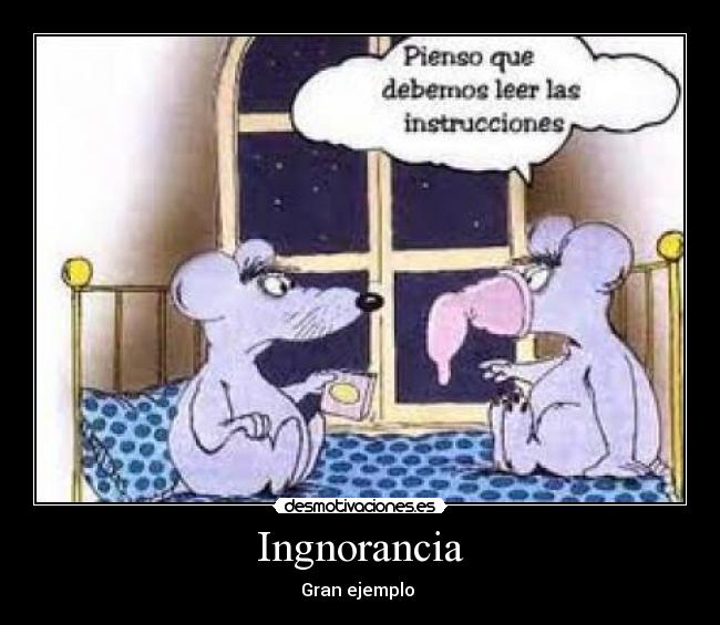 Ingnorancia - Gran ejemplo 