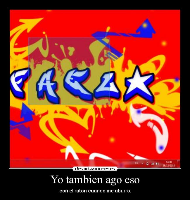 Yo tambien ago eso -