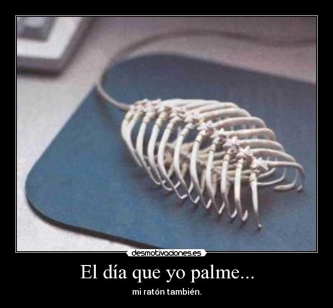 El día que yo palme... -