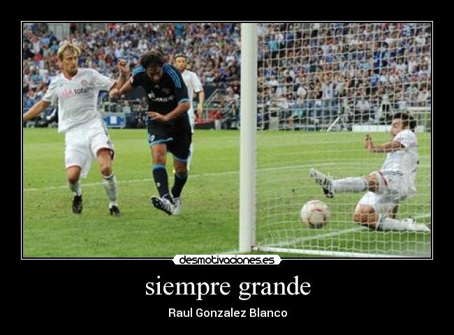 siempre grande - Raul Gonzalez Blanco