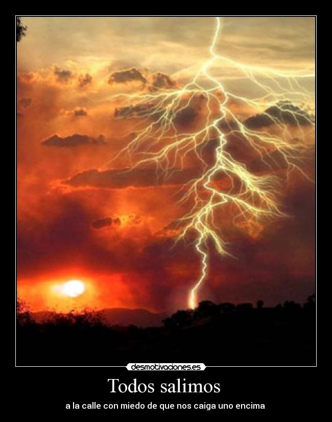 Todos salimos  - a la calle con miedo de que nos caiga uno encima 