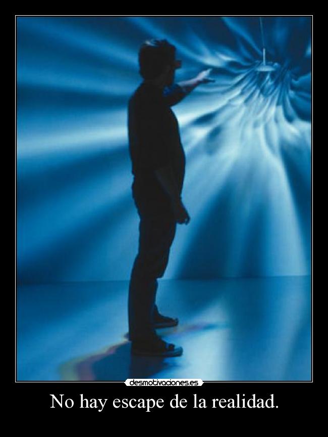 No hay escape de la realidad. - 