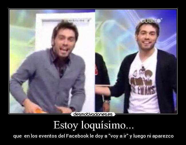Estoy loquísimo... - 