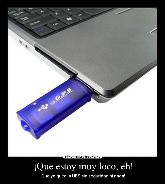 ¡Que estoy muy loco, eh! -