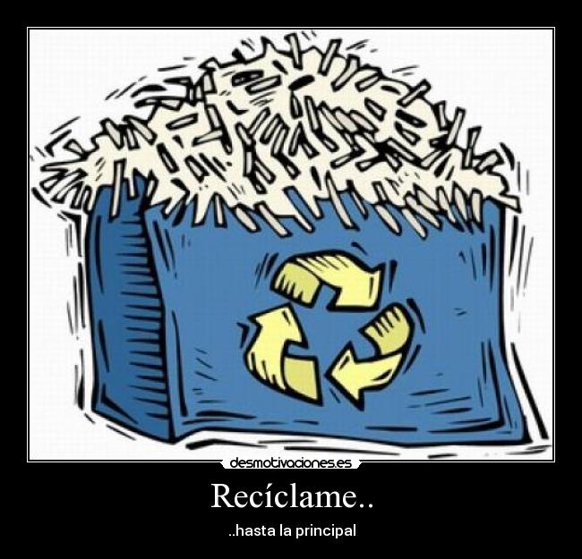 Recíclame.. - ..hasta la principal