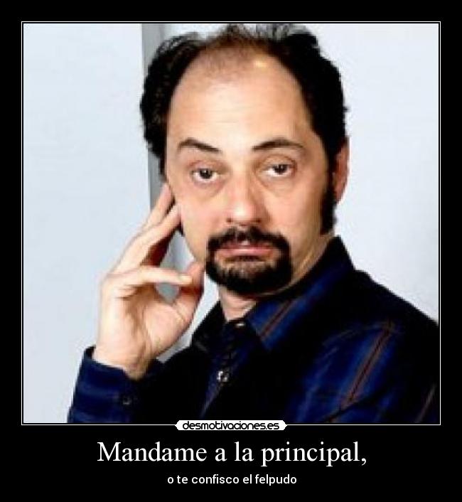 Mandame a la principal, -