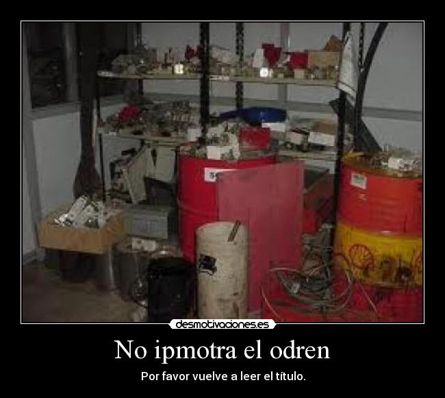 No ipmotra el odren - Por favor vuelve a leer el título.